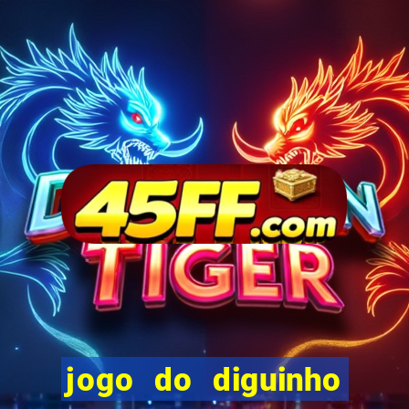 jogo do diguinho para ganhar dinheiro